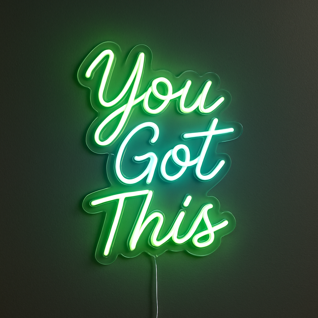 You Got This Neon Sign GoCustomNeon